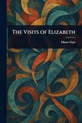 The Visits of Elizabeth (en Inglés)