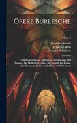 Opere Burlesche. Del Berni, del Casa, Dell'aretino, del Bronzino, del Franzesi, del Medici, del Galileo, del Ruspoli, del Bertini, del. E D'altri Autori; Volume 3 (en Italiano)