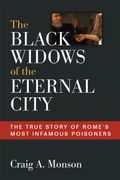The Black Widows of the Eternal City: The True Story of Rome'S Most Infamous Poisoners (en Inglés)