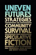 Uneven Futures: Strategies for Community Survival From Speculative Fiction (en Inglés)