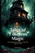 Tales of Timeless Magic: Unveiling the Extraordinary within the Fabric of Time (en Inglés)
