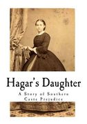 Hagar's Daughter: A Story of Southern Caste Prejudice (en Inglés)