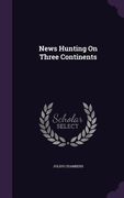 News Hunting On Three Continents (en Inglés)