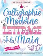 Le Guide Complet de Calligraphie Moderne et du Lettrage à la Main pour Débutants: Un guide et cahier d'exercices étape par étape avec des pages de thé (en Francés)