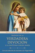 Tratado de la Verdadera Devoción a la Santísima Virgen María / True Devotion to Mary: With Curated Prayers to the Blessed Virgin Mary