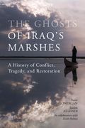 The Ghosts of Iraq's Marshes: A History of Conflict, Tragedy, and Restoration (en Inglés)
