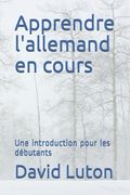 Apprendre l'allemand en cours: Une introduction pour les débutants (en Francés)
