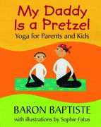 My Daddy is a Pretzel: Yoga for Parents and Kids (en Inglés)