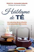 Háblame de té: Los Secretos de la Infusión más Saludable del Mundo (Salud y Vida Natural)