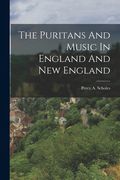 The Puritans And Music In England And New England (en Inglés)