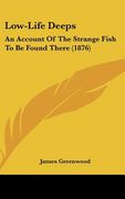 low-life deeps: an account of the strange fish to be found there (1876) (en Inglés)