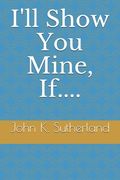 I'll Show You Mine, If.... (en Inglés)
