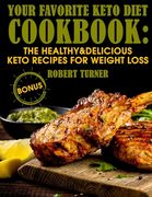 Your Favorite Keto Diet Cookbook: The Healthy & Delicious Keto Recipes for Weight Loss (en Inglés)
