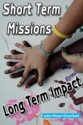 Short Term Missions: Long Term Impact (en Inglés)