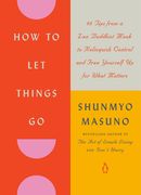 How to Let Things Go: 99 Tips from a Zen Buddhist Monk to Relinquish Control and Free Yourself Up for What Matters (en Inglés)