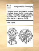 thoughts on the duty of man relative to faith in jesus christ; in which mr. andrew fuller's leading propositions on that subject are considered. by jo