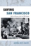 Saving San Francisco: Relief and Recovery After the 1906 Disaster (en Inglés)