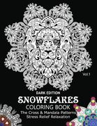 Snowflake Coloring Book Dark Edition Vol.1: The Cross & Mandala Patterns Stress Relief Relaxation (en Inglés)