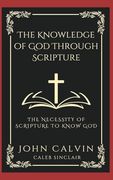 The Knowledge of god Through Scripture: The Necessity of Scripture to Know god (Grapevine Press) (en Inglés)