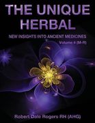 The Unique Herbal - Volume 4 (M-R): New Insights into Ancient Medicine (en Inglés)