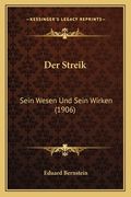 Der Streik: Sein Wesen Und Sein Wirken (1906) (en Alemán)
