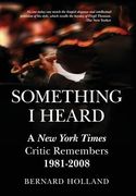Something i Heard: New York Times Critic Remembers 1981-2008 (en Inglés)