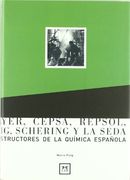 Bayer, Cepsa, Repsol, Puig, Schering y la Seda.  Constructores de la Química Española. (Historia Empresarial)