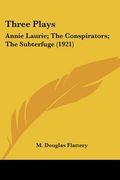 three plays: annie laurie; the conspirators; the subterfuge (1921) (en Inglés)
