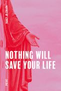 Nothing Will Save Your Life (en Inglés)