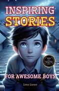 Inspiring Stories for Awesome Boys: A Collection of 15 Brilliant Stories to Inspire Integrity, Courage, Confidence and Self-discipline (en Inglés)