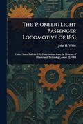 The 'pioneer': Light Passenger Locomotive of 1851 (en Inglés)