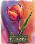 Tulipanes: Libro de colorear de flores para niños y adultos: Hermosos diseños para aliviar el estrés y relajarse