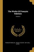 The Works Of François Rabelais; Volume 4 (en Inglés)