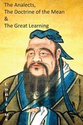 The Analects, the Doctrine of the Mean & the Great Learning (en Inglés)
