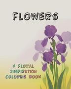 Flowers: A Floral Inspiration Coloring Book (en Inglés)