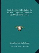 Traite Du Flux Et Du Reflux De La Mer, D'Apres La Theorie Et Les Observations (1781) (en Francés)