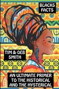 Blacks Facts: An Ultimate Primer to the Historical and the Hysterical 