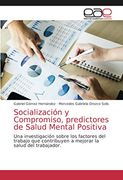 Socialización y Compromiso, Predictores de Salud Mental Positiva: Una Investigación Sobre los Factores del Trabajo que Contribuyen a Mejorar la Salud del Trabajador.