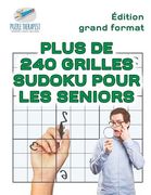 Plus de 240 grilles Sudoku pour les seniors Édition grand format (en Francés)