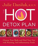 The hot Detox Plan: Cleanse Your Body and Heal Your gut With Warming, Anti-Inflammatory Foods (en Inglés)