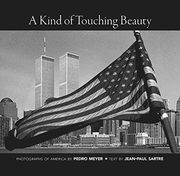 A Kind of Touching Beauty: Photographs of America by Pedro Meyer, Text by Jean-Paul Sartre (en Inglés)