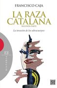 La Raza Catalana. La Invasión De Los Ultracuerpos - Volumen 2 (Ensayo)