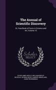 The Annual of Scientific Discovery: Or, Year-Book of Facts in Science and Art, Volume 10 (en Inglés)
