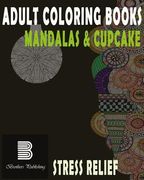 Adult coloring books: Mandalas & Cupcake: Mandalas & Cupcake for Stress relief (en Inglés)