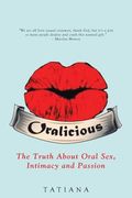 Oralicious: The Truth About Oral Sex, Intimacy and Passion (en Inglés)