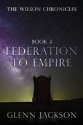 The Wilson Chronicles: Federation to Empire (en Inglés)