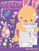 Easter Activity Book for Kids Ages 4-8: A fun Activities Workbook Game for Kids- Easter Coloring, Word Search, Dot to Dot, Mazes, Spot the Difference