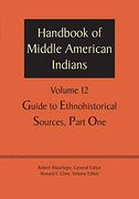 Handbook of Middle American Indians, Volume 12: Guide to Ethnohistorical Sources, Part one (en Inglés)