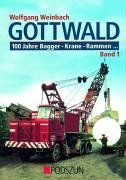 Gottwald 1. 100 Jahre Bagger, Krane, Rammen...: 100 Jahre Bagger, Krane, Rammen, Stationäre Krananlagen, Mobilkrane und Gittermast-Autokrane (en Alemán)
