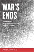 War's Ends: Human Rights, International Order, and the Ethics of Peace (en Inglés)